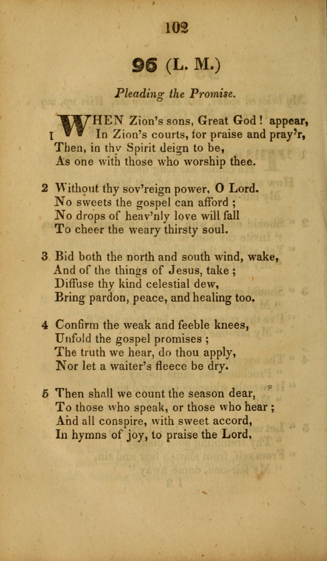 A Collection of Hymns, intended for the use of the citizens of Zion, whose privilege it is to sing the high praises of God, while passing through the wilderness, to their glorious inheritance above. page 102